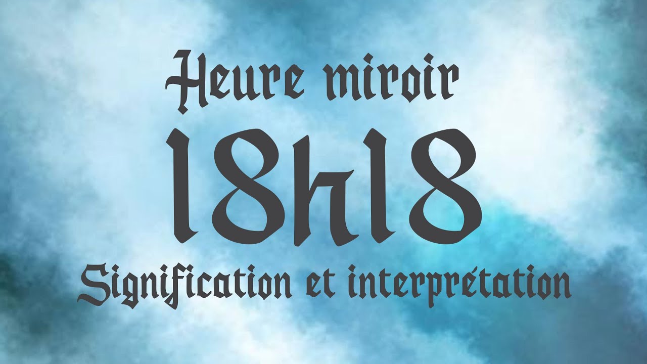 🔮 HEURE MIROIR 18h18 - Signification et Interprétation angélique