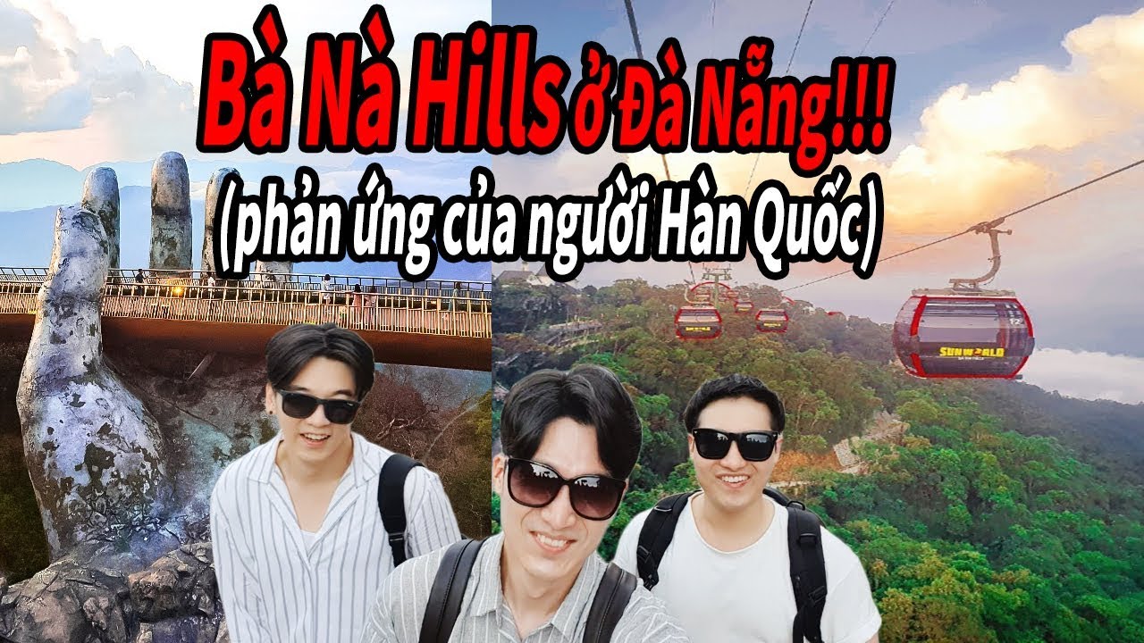 Phản ứng của người Hàn Quốc khi lần đầu tới Bà Nà Hills là gì? Tuyệt vời!!