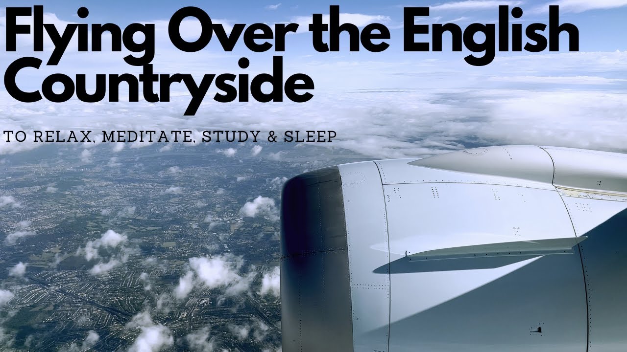 FLYING OVER the ENGLISH COUNTRYSIDE to Relax, Meditate, Study & Sleep