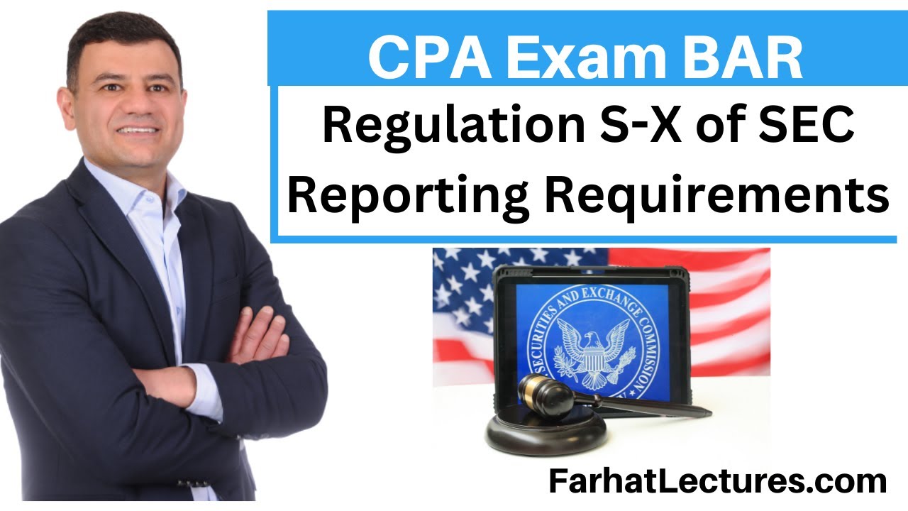 Regulation S-X of the SEC Reporting Requirements. CPA Exam BAR