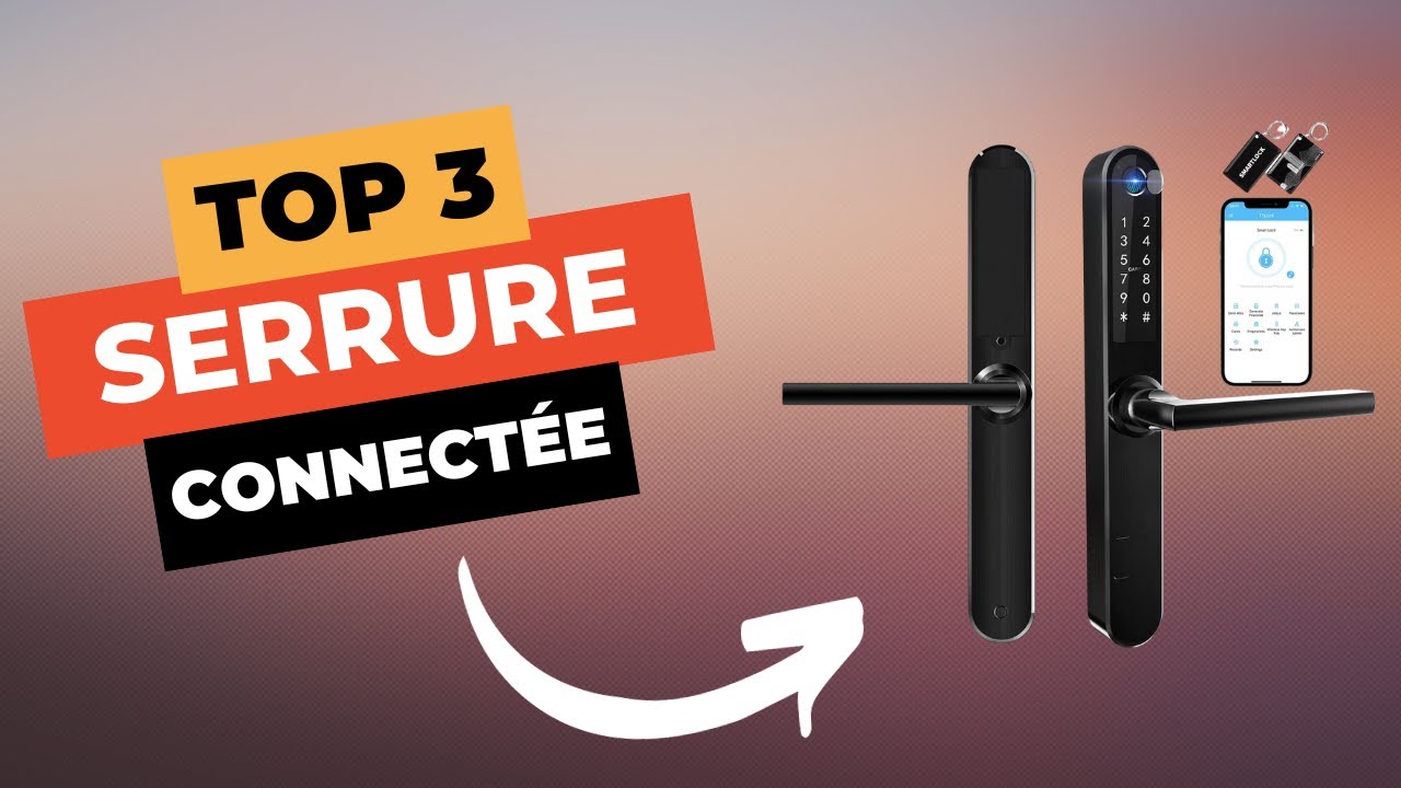 TOP 3 : Meilleure Serrure Connect&eacute;e 2024 🔥
