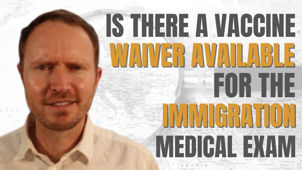 Is there a Vaccine Waiver Available for the Immigration Medical Exam