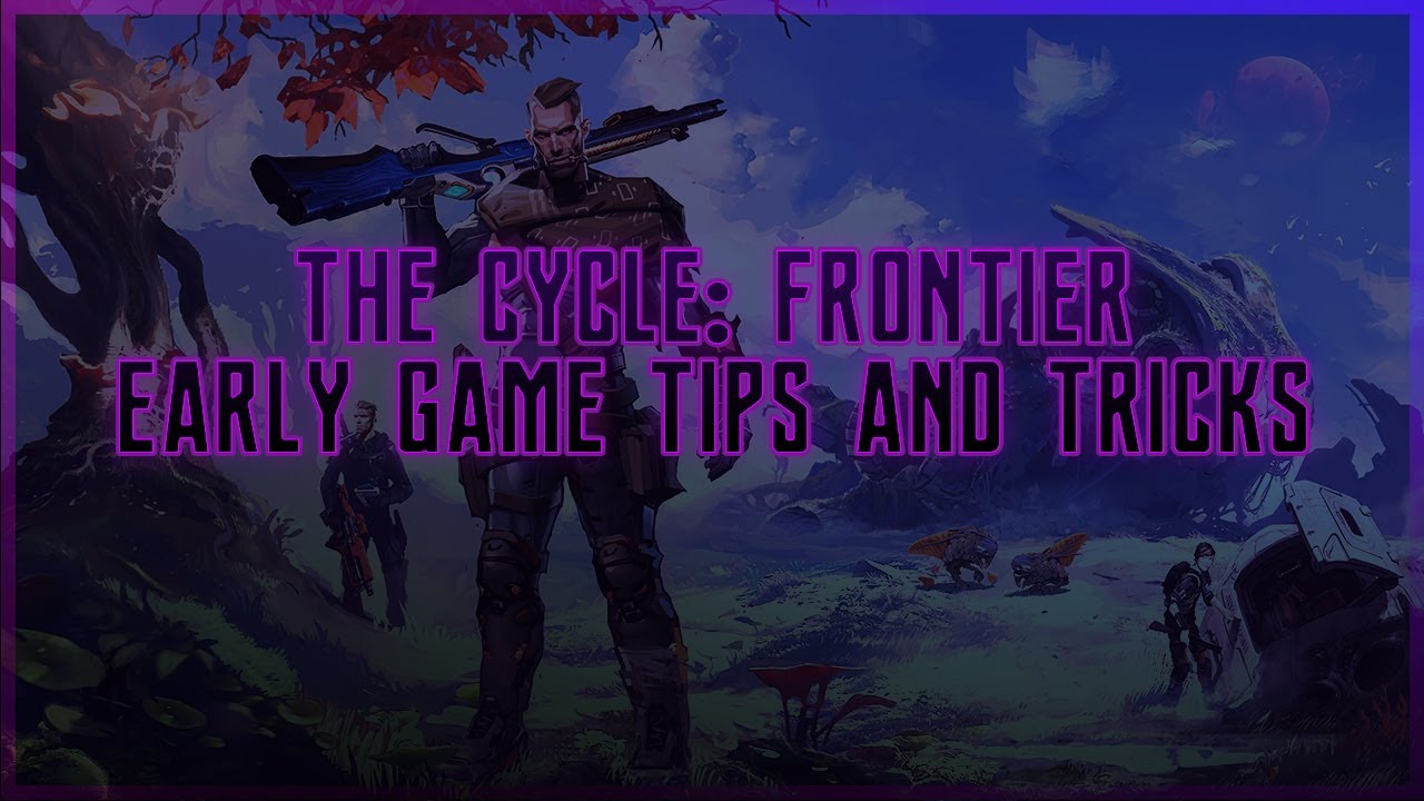 THE CYCLE: FRONTIER EARLY GAME TIPS AND TRICKS