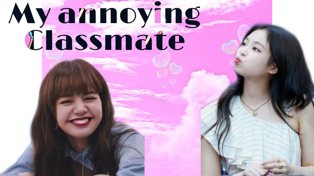 My Annoying Classmate  Part (1/3) || Jenlisa Story