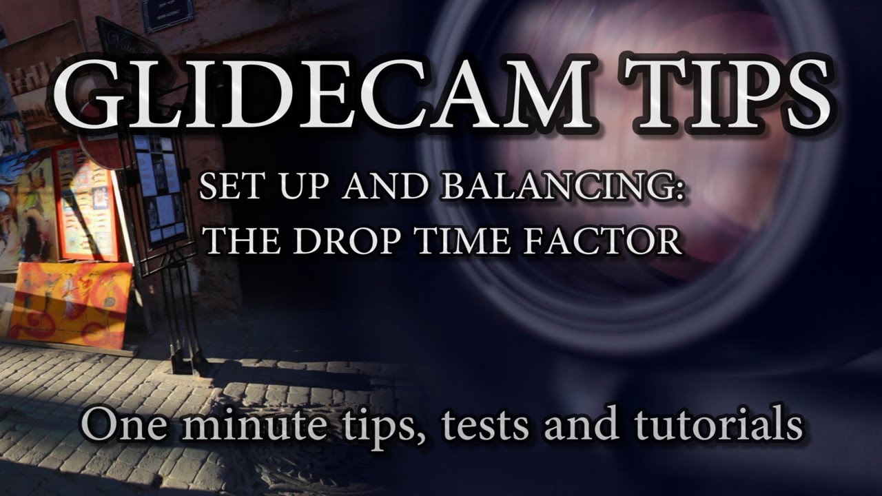 Glidecam Tips 2: The Drop Time Factor