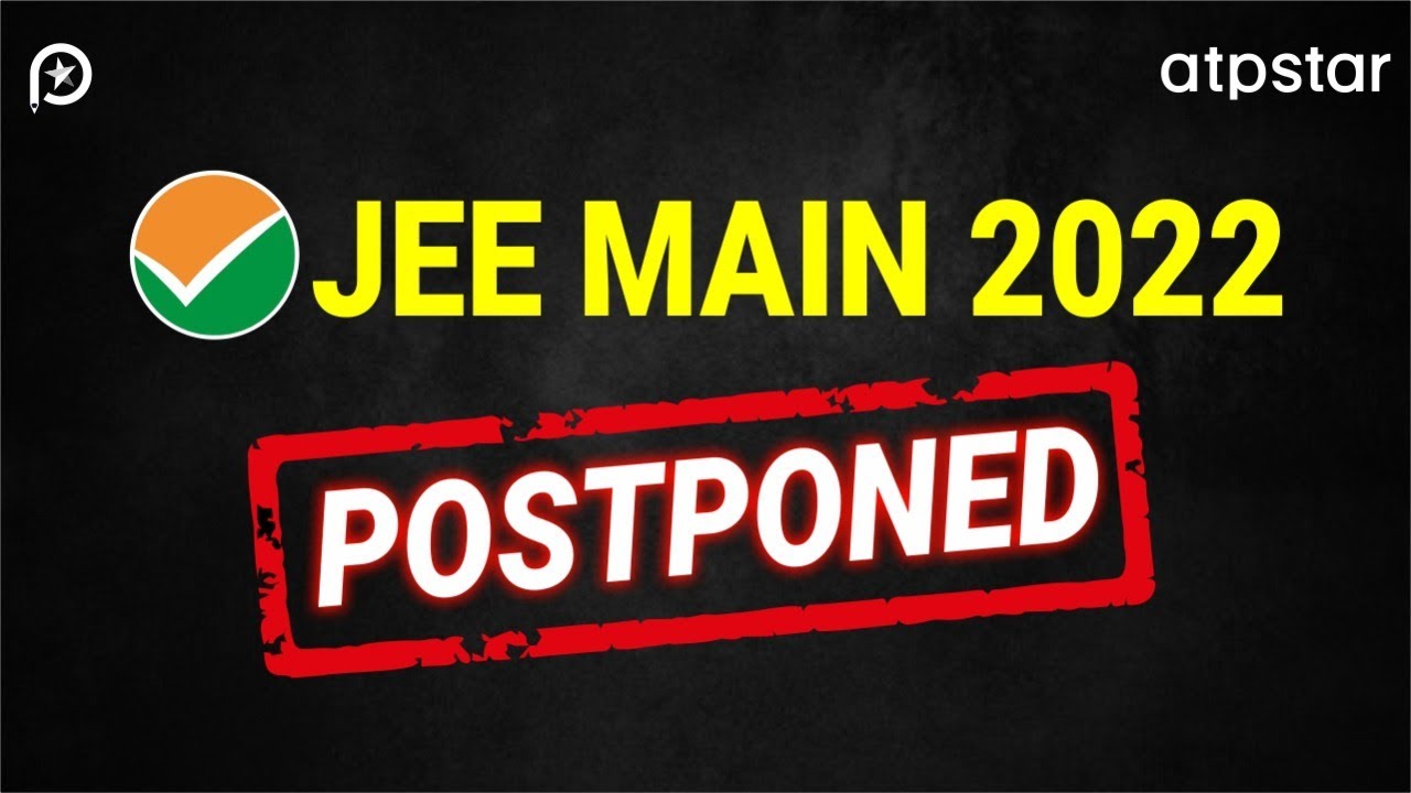 Big News:JEE Mains 2022 Postponed| ATP STAR JEE
