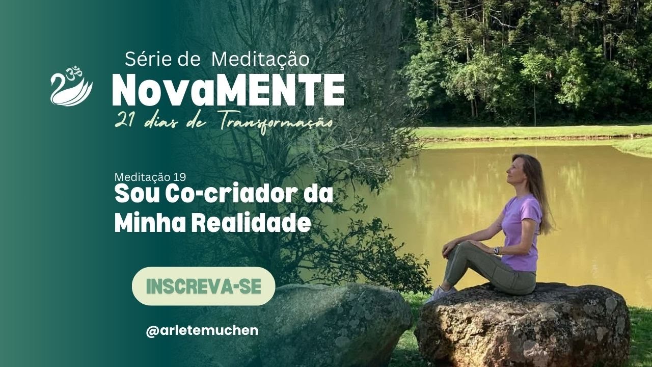 Meditação 19 | Sou Co-Criador da Minha Realidade | Série novaMENTE – 21 dias de transformação