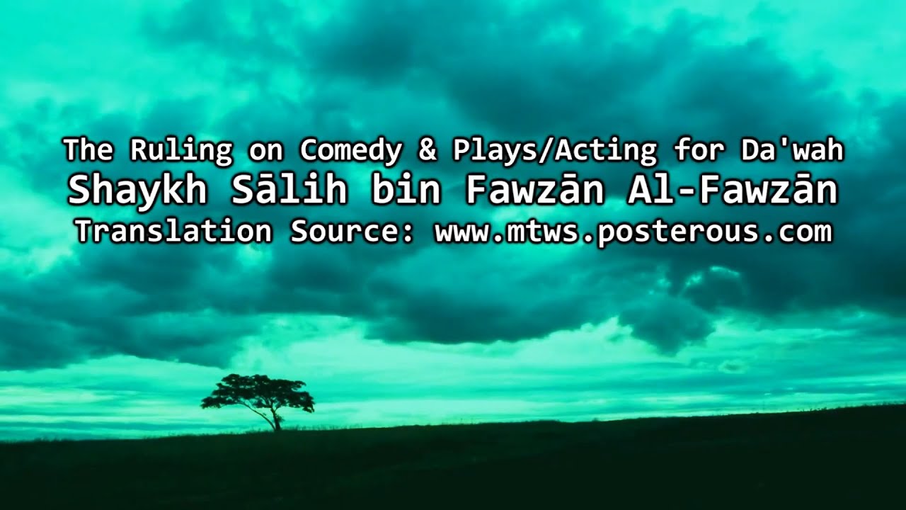 The Ruling on Comedy & Plays (Acting) for Da'wah - Shaykh Sālih Al-Fawzān