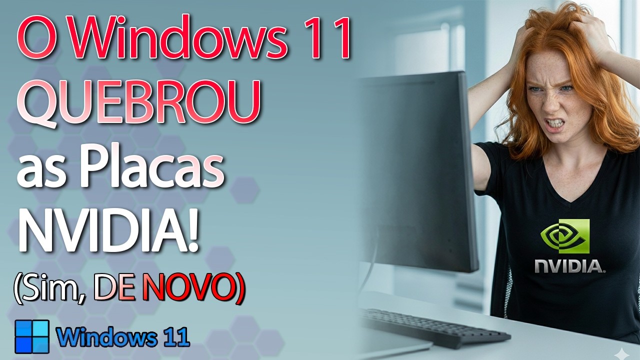 Windows 11 QUEBROU as placas da Nvidia (De novo)