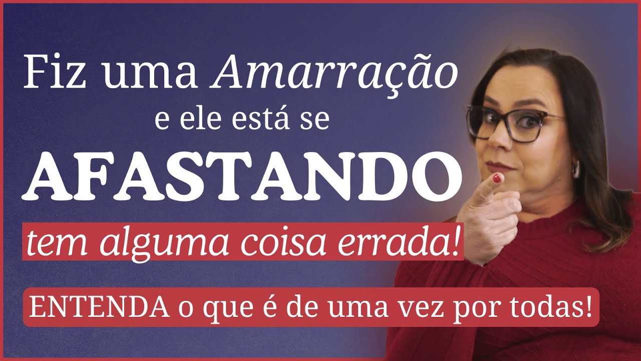 Fiz uma Amarração e ele está se afastando! Fez Amarração e ele não voltou? Veja esse vídeo!