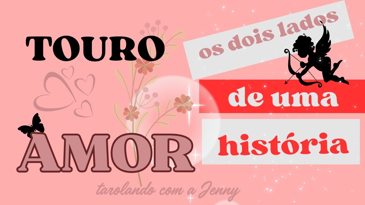 ♉ TOURO ❤️ AMOR ❤️ OS DOIS LADOS DE UMA HISTÓRIA ❤️