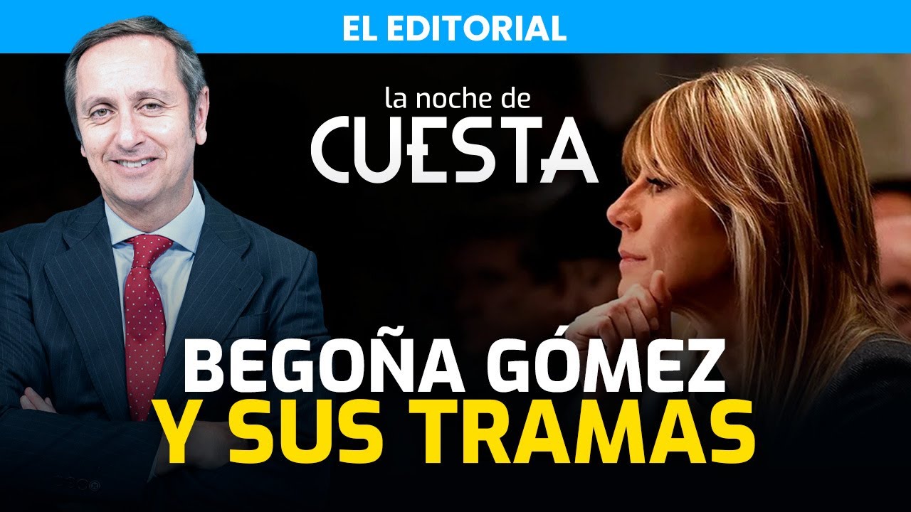 Editorial de Carlos Cuesta | Todas las tramas de Begoña Gómez, al descubierto