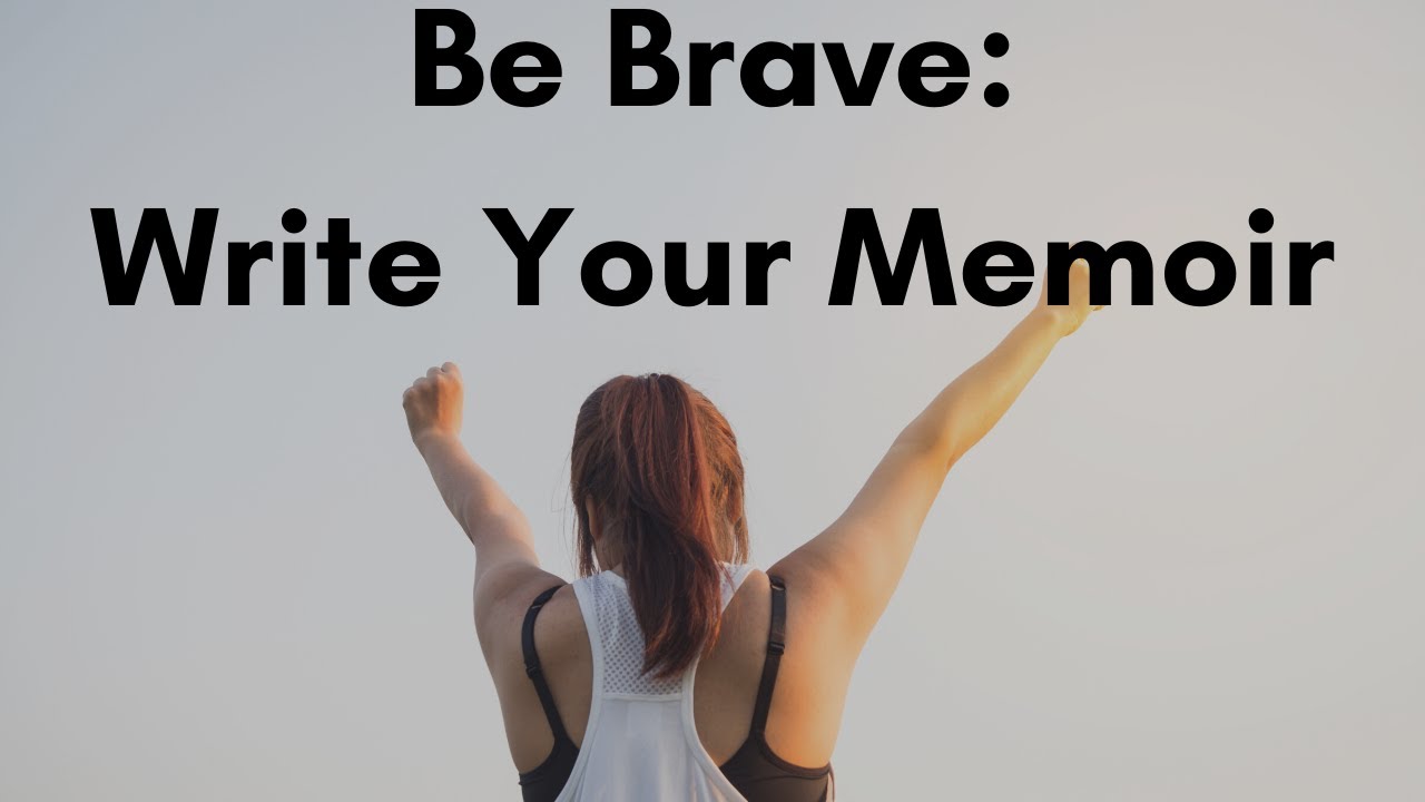 Memoir Writing: How to Write Your Book Without Fear