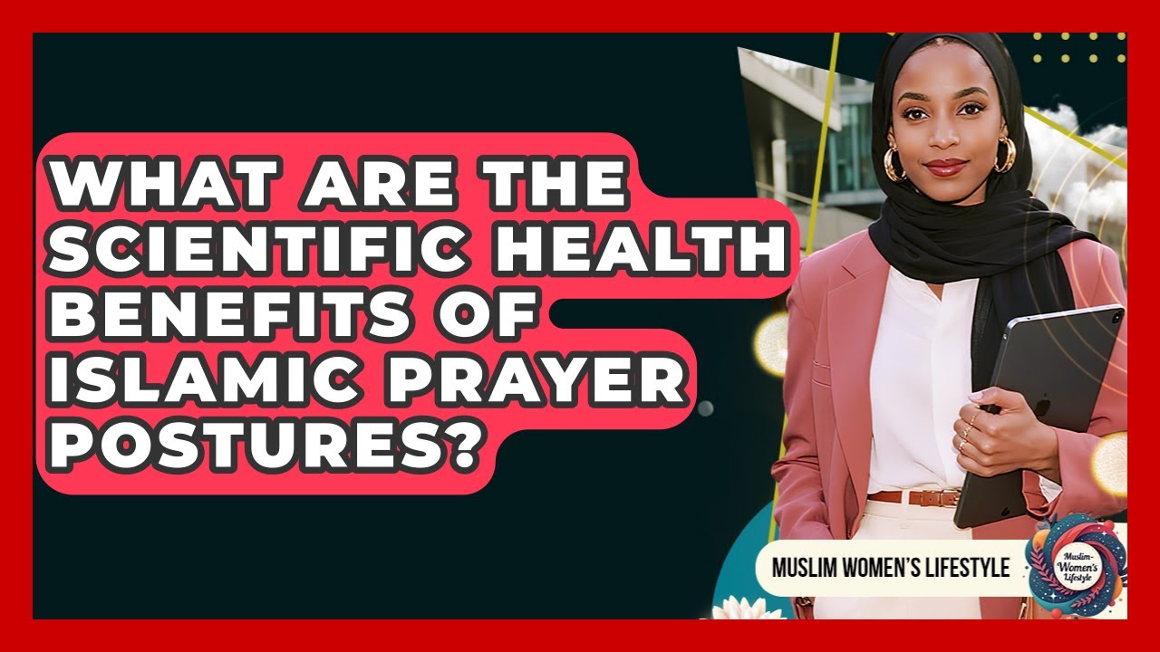 What Are The Scientific Health Benefits Of Islamic Prayer Postures? - Muslim Womens Lifestyle