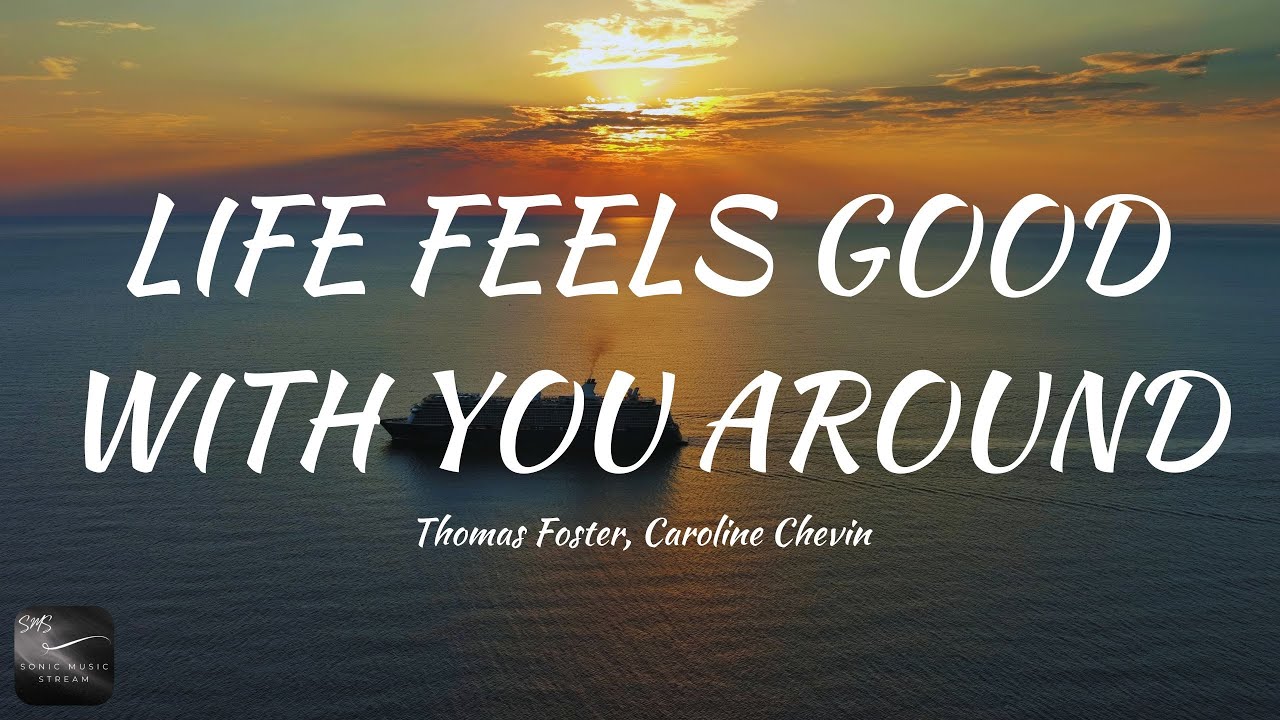 Thomas Foster, Caroline Chevin - Life Feels Good With You Around (Lyrics)