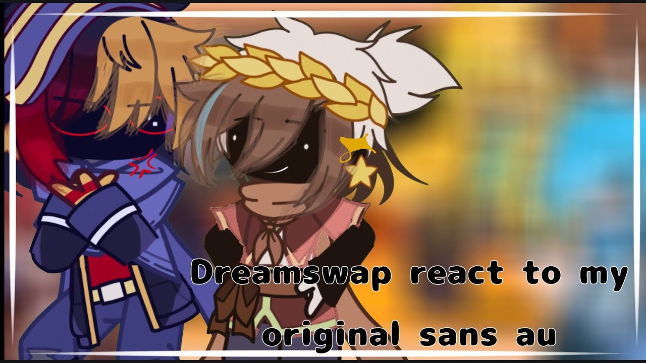 Dreamswap react to my original au || Nightlyx || Part 3: Error and ink || sans au || Gacha club