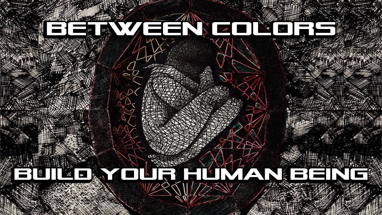 Between Colors - Build Your Human Being (Official Lyric Video)