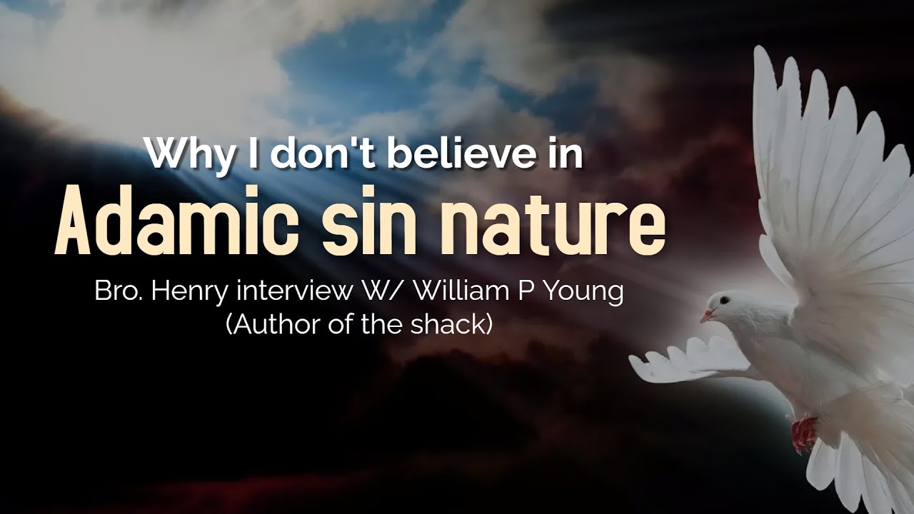 Why I don't believe in the adamic sin nature? W/ William P Young