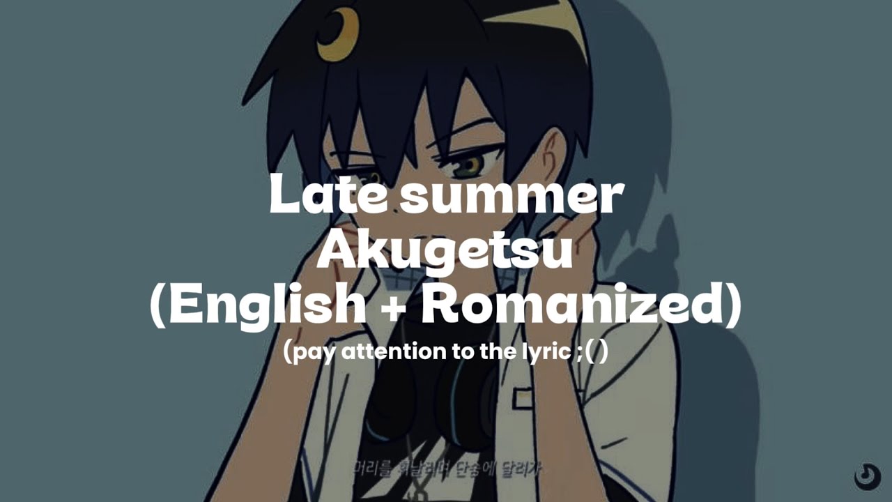 Late Summer by Akugetsu (Romanized + English Translation) ~ pay attention to the meaning ;( 