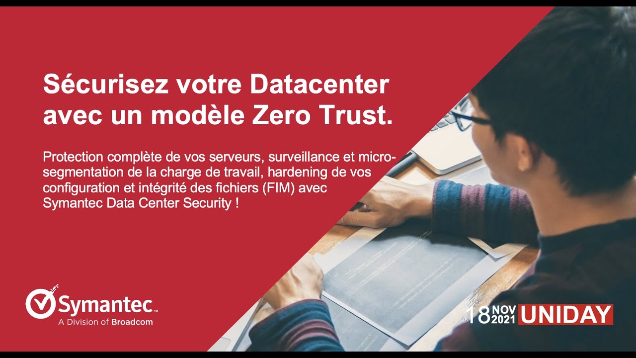 UNIDAY Series - Symantec DCS - Sécurisez votre Date center avec un modèle Zero Trust