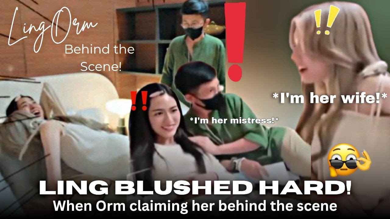[LingOrm] - LING BLUSHED HARD WHEN ORM claiming her behind the scene!? #lingorm #ormling