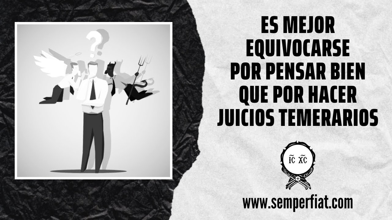 Es mejor equivocarse por pensar bien que por hacer juicios temerarios