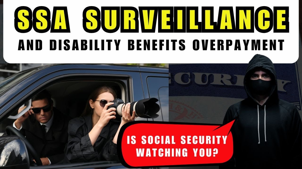 Social Security Disability Overpayment and Surveillance: WHAT TO DO!