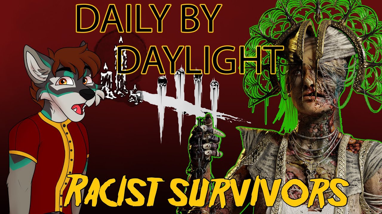 Daily By Daylight -  Racist Survivors