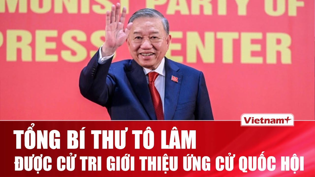 Tổng Bí thư Tô Lâm cùng 5 Ủy viên Bộ Chính trị được cử tri tín nhiệm ứng cử Quốc hội