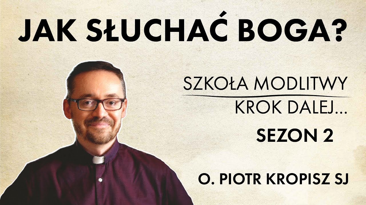 Jak słuchać Boga? (o. Piotr Kropisz SJ) || Szkoła modlitwy - sezon 2.