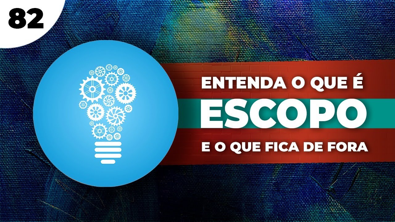 ENTENDA O QUE É ESCOPO E O QUE FICA DE FORA