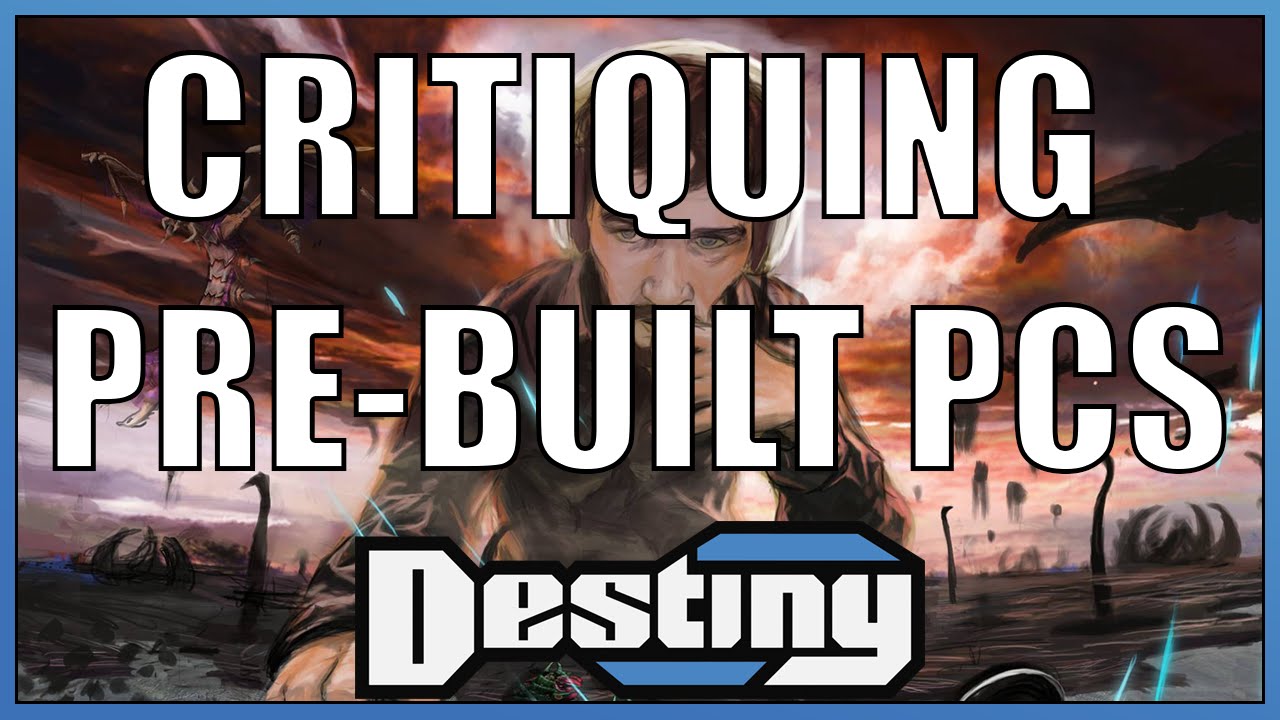Destiny critiques pre-built PCs