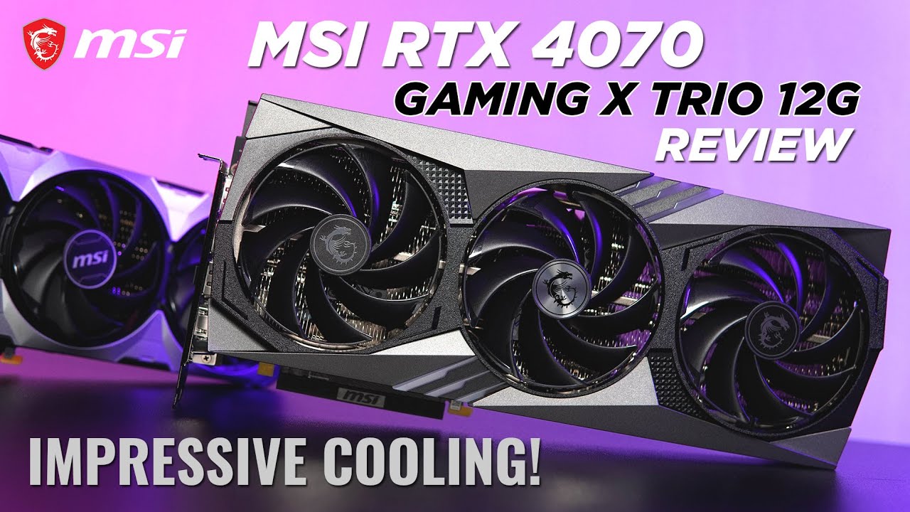 Impressive Cooling - MSI GeForce RTX 4070 Gaming X TRIO 12G Review 4K & 1440p Benchmarks  [Ph]
