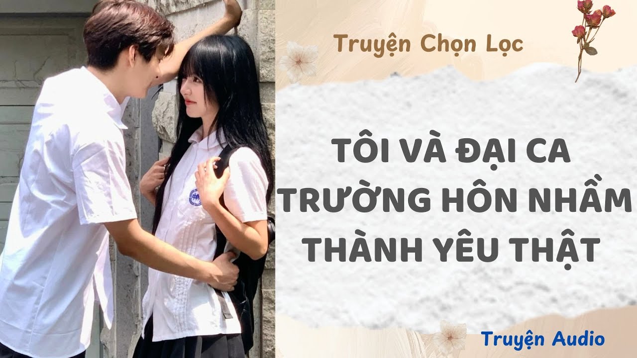 T&ocirc;i V&agrave; Đại Ca Trường H&ocirc;n Nhầm Th&agrave;nh Y&ecirc;u Thật | Truyện Audio Nấu Ăn