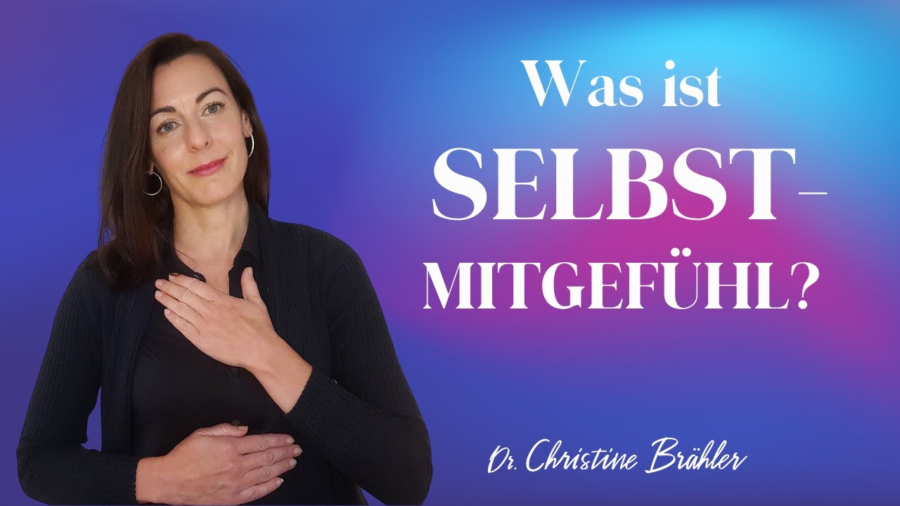 Was ist Selbstmitgefühl und wie kann es Dir helfen? Psychologin Dr. Christine Brähler erklärt.
