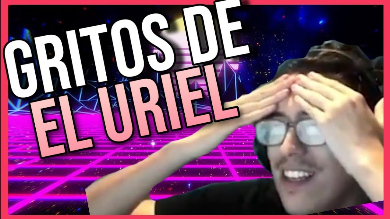 TODOS LOS GRITOS DE EL URIEL | COMPILACIÓN CHAFA JSJSJ
