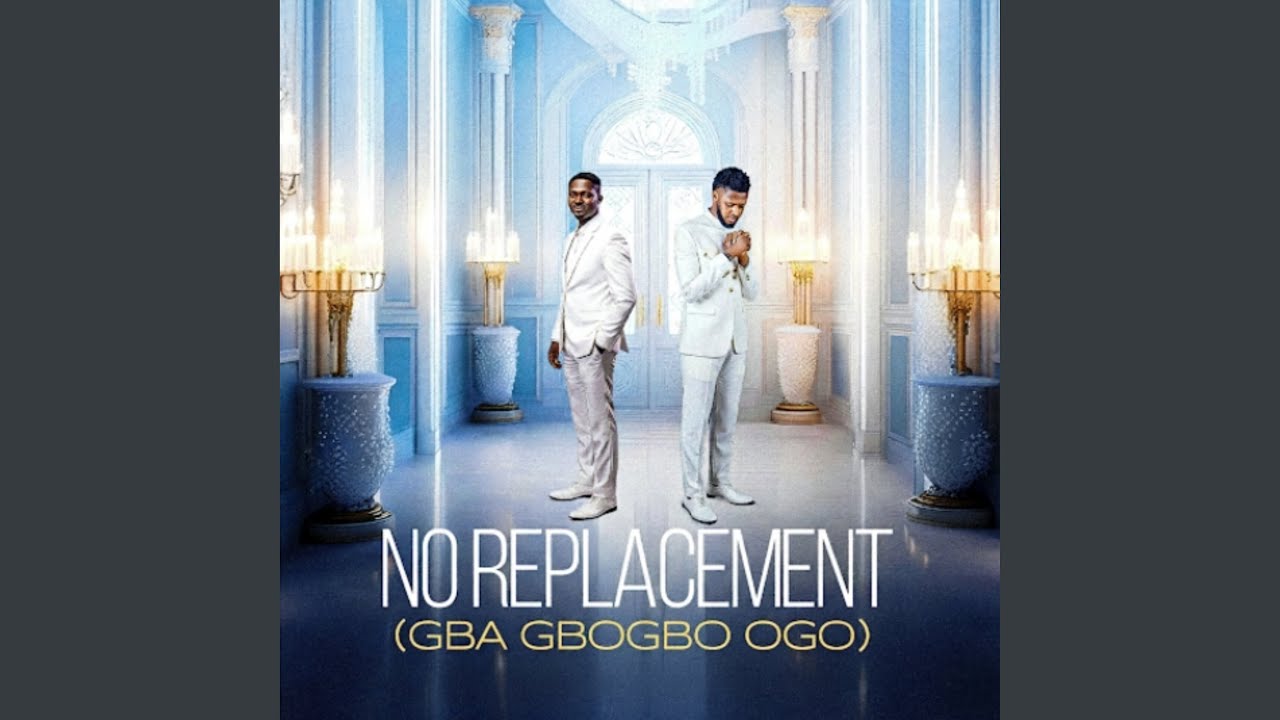 No Replacement / Gba Gbogbo Ogo