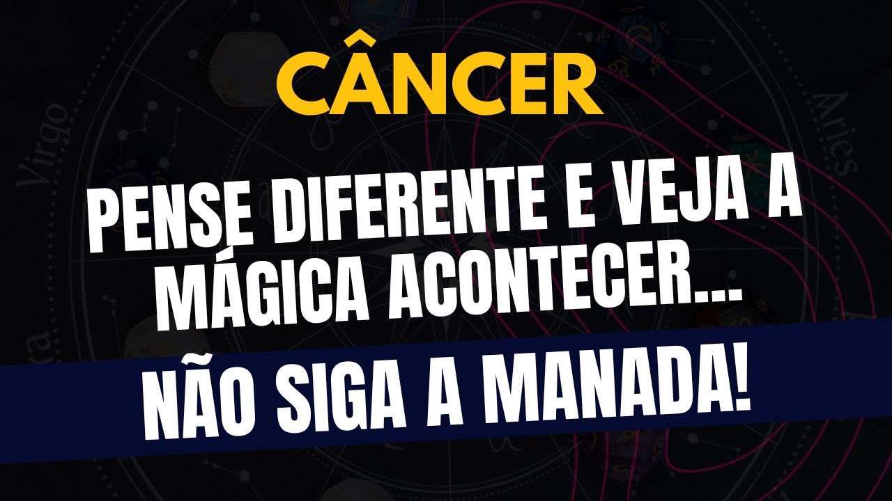 ♋️CÂNCER: NÃO SIGA A MANADA! PENSE DIFERENTE E VEJA A MÁGICA ACONTECER.