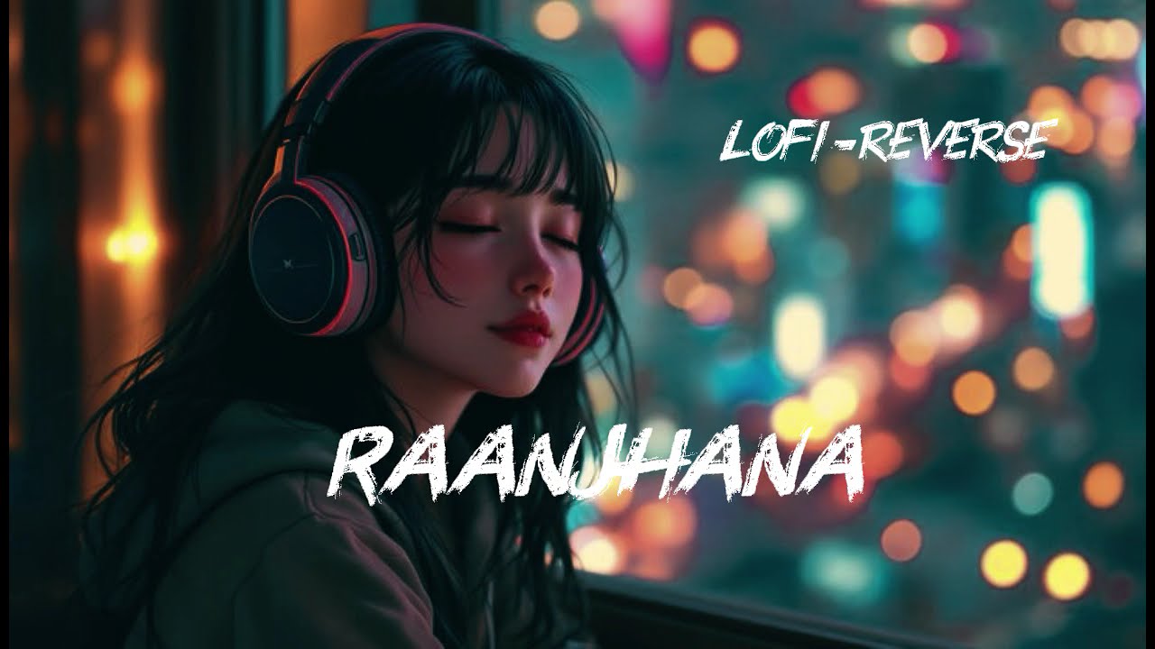 Raanjhana ve -Soham Naik &Antara Mitra Song  || Slow And Reverb Lofi Mix