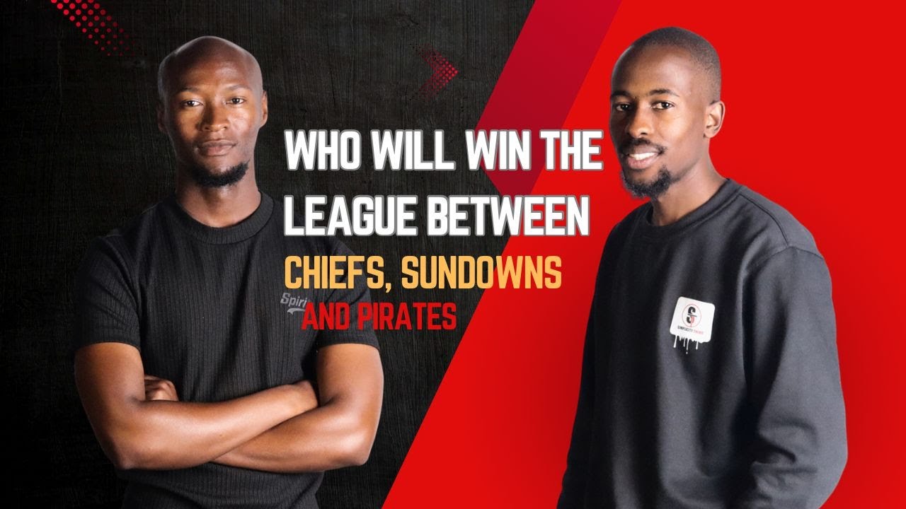 Who will win the league between CHIEFS, PIRATES & Mamelodi Sundowns