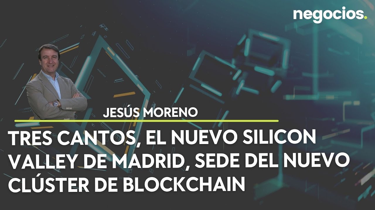 Jesús Moreno: Tres Cantos, el nuevo Silicon Valley de Madrid, sede del nuevo clúster de blockchain