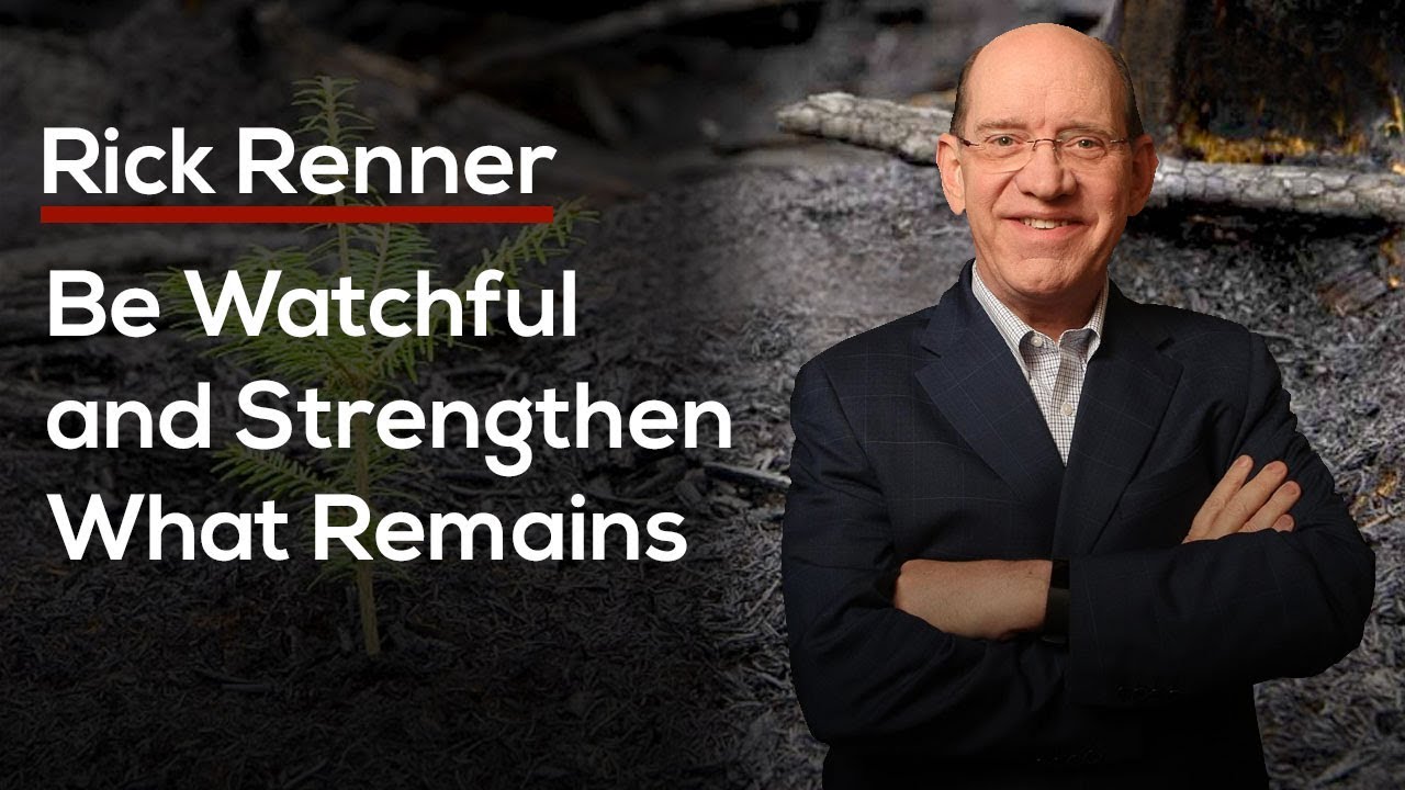 Be Watchful and Strengthen What Remains