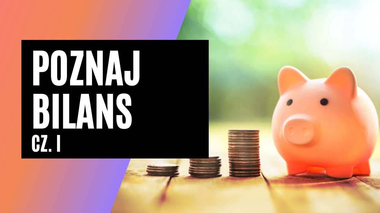 Czym jest BILANS?  Poznaj kluczowy dokument do lepszego zarządzania BIZNESEM. Krok 2