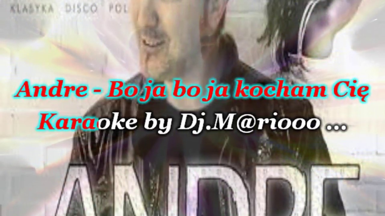 Karaoke  Andre - Bo ja bo ja kocham Cię