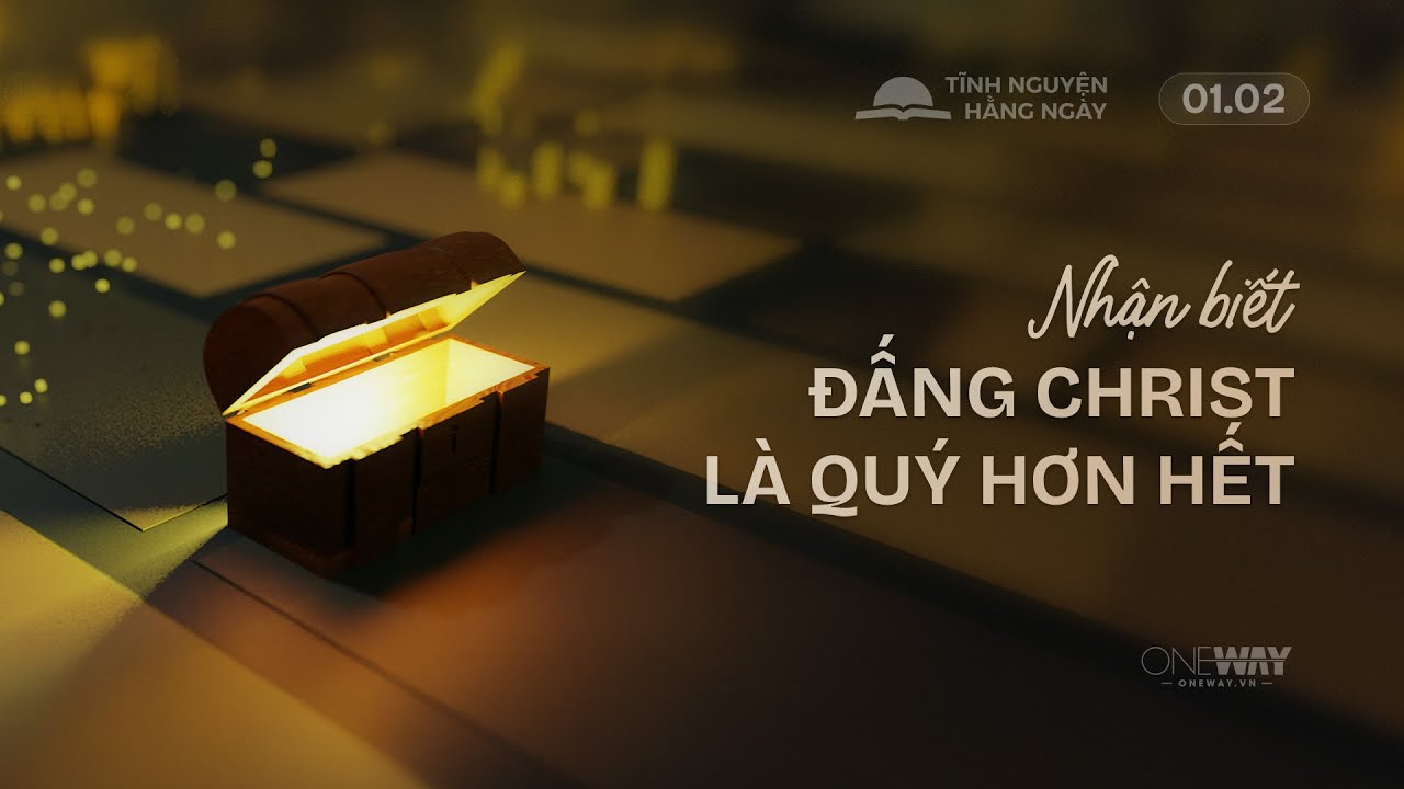 Nhận Biết Đấng Christ Là Quý Hơn Hết | Oneway Radio - Tĩnh Nguyện Hằng Ngày 01/02/2026