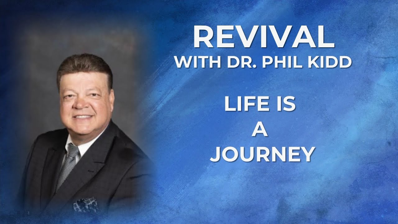 Life Is a Journey - Dr. Phil Kidd - Revival Night 3