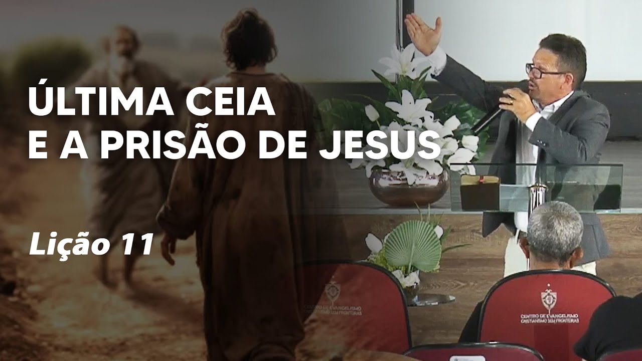 Lição 11 - Última Ceia e a Prisão de Jesus
