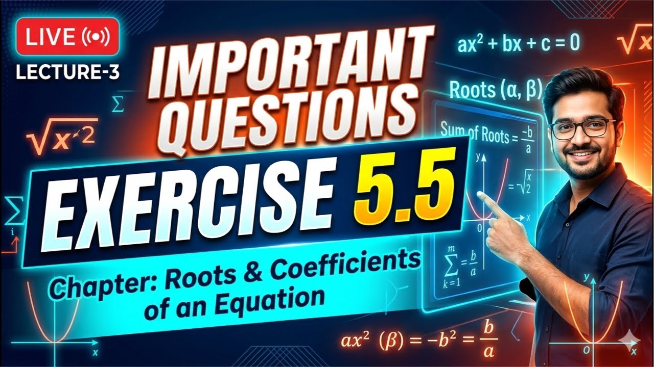 Exercise 5.5 Important Questions | Roots and Coefficients of an Equation | Lecture 3