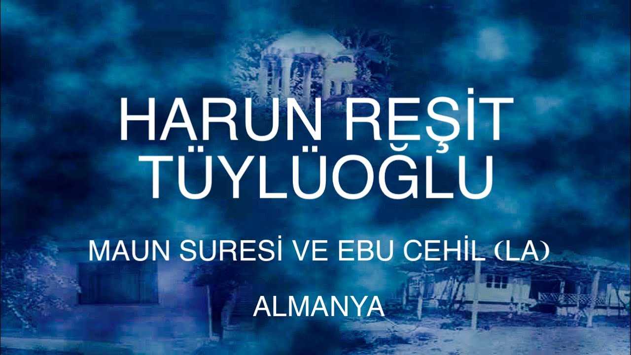 harun reşit tüylüoğlu   maun suresi ve ebu cehil (la) almanya