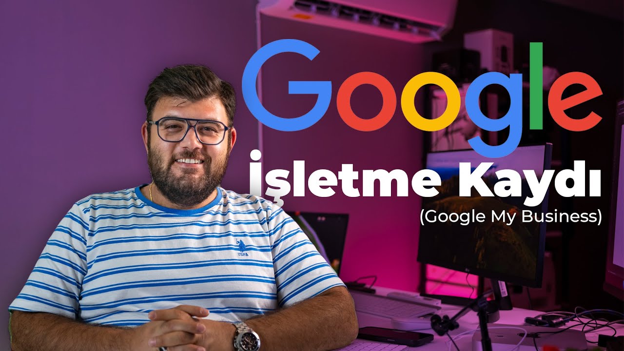 Google İşletme Kaydı (Google My Business)